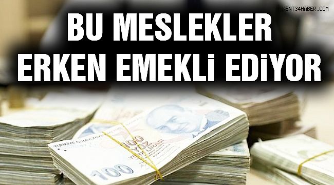 SGK AÇIKLADI İŞTE, ERKEN EMEKLİ OLABİLECEK MESLEK GURUPLARI !