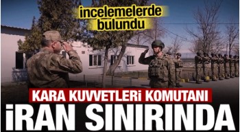 BİNGO! KARA KUVVETLERİ KOMUTANI ORGENERAL METİN TOKEL İRAN SINIRINDA DEVRİYE GEZİYOR!