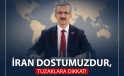 İRAN DOSTUMUZDUR, TUZAKLARA DİKKAT!