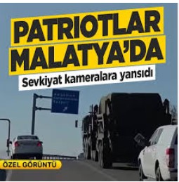 MALATYA’YA PATRİOT SEVKİYATLARI SÜRÜYOR! İLK ATEŞ VE YANGIN MALATYA’YA MI DÜŞECEK!